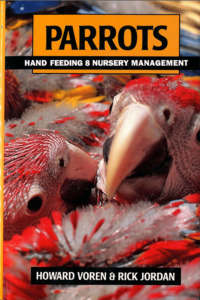 Parrots Handfeeding and Nursery Management: by Howard Voren & Rick Jordan