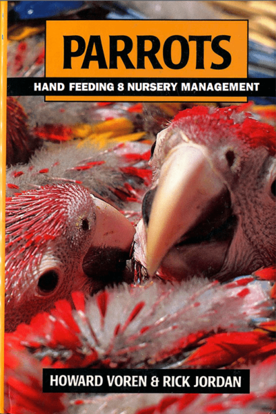 Parrots: Handfeeding and Nursery Management: by Howard Voren & Rick Jordan