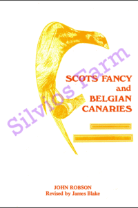 Scots Fancy and Belgian Canaries: by John Robson & James Blake