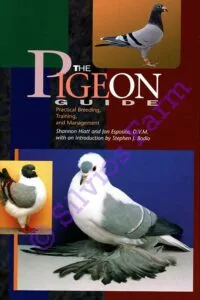 The Pigeon Guide: Practical Breeding, Training, and Management: by Dr. Jon Esposito & Shannon Hiatt