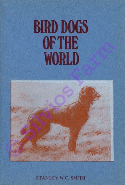 Bird Dogs Of The World: by Stanley W.C. Smith