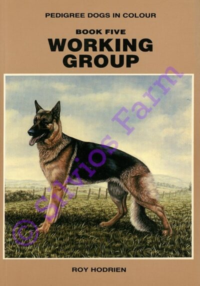 Working Dogs - Pedigree Dogs In Colour: Book Five - Working Group: by Roy Hodrien