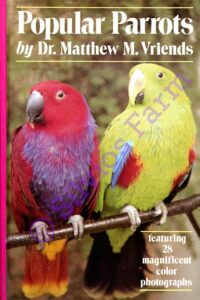 Popular Parrots: by Dr. Matthew M. Vriends