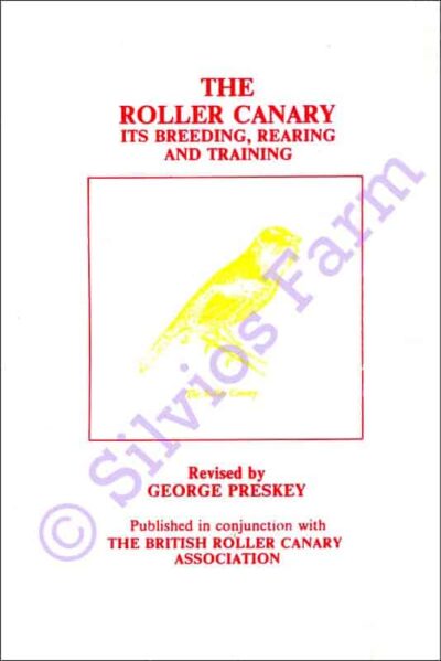 The Roller Canary Its Breeding, Rearing and Training: Revised by George Preskey