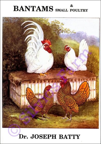 Bantams and Small Poultry: by Dr. Joseph Batty on Breeding Bantams and small poultry