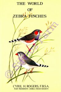 The World of the Zebra Finches: by Cyril H. Rogers