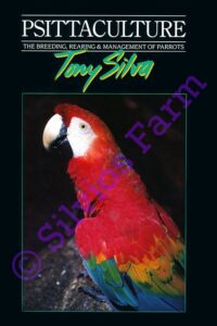 Psittaculture: The Breeding, Rearing and Management of Parrots: by Tony Silva