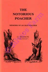 The Notorious Poacher - Memoirs of an old Poacher by G. Bedson