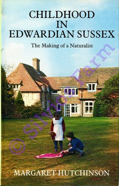 Childhood in Edwardian Sussex The making of a Naturalist: by Margaret Hutchinson