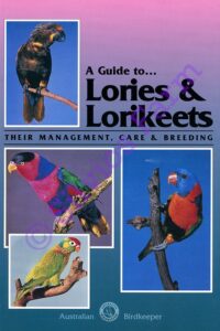 A Guide to Lories & Lorikeets: Their Management, Care and Breeding: by Peter Odekerken