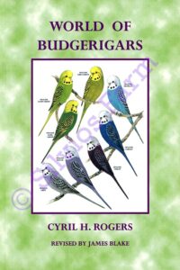 World of Budgerigars: by Cyril H. Rogers & James Blake