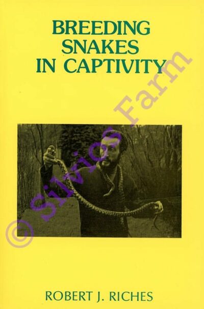 Breeding Snakes In Captivity: by Robert J. Riches