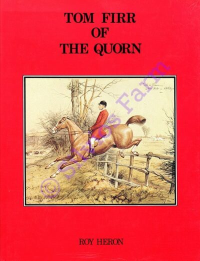 Tom Firr of the Quorn: by Roy Heron