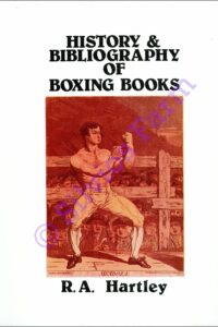 History & Bibliography of Boxing Books, Collectors Guide to the History of Pugilism: by R. A. Hartley