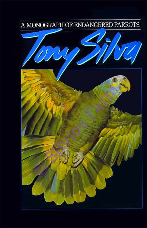 A Monograph of Endangered Parrots: Subscriber's Edition: by Tony Silva