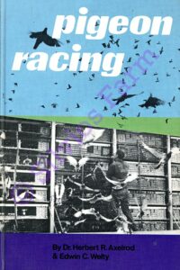 Pigeon Racing: by Dr. Herbert R. Axelrod & Edwin C. Welty
