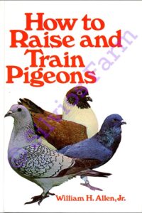 How to Raise and Train Pigeons HC: by William H. Allen Jr.