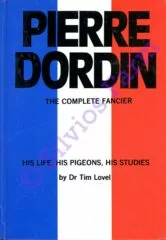 Pierre Dordin The Complete Fancier His Life His Pigeons His Studies: by Dr. Tim Lovel, ISBN: 0853900299