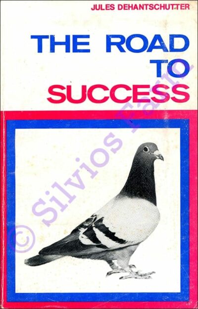 Preparing Pigeons for Long Distance Races - The Road to Success: by Jules Dehantschotter