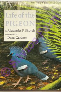 Life of the Pigeon: by Alexander F. Skutch & Dana Garner