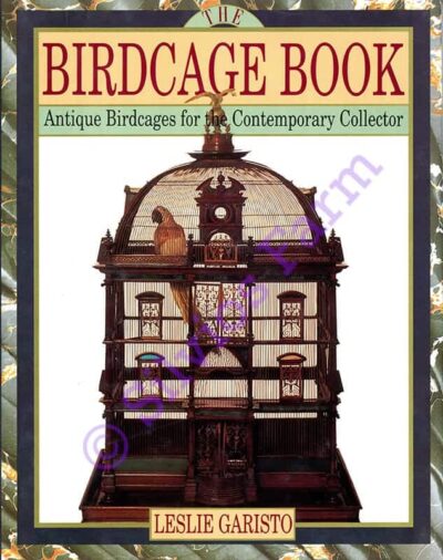 Birdcage Book Antique Birdcages for the Contemporary Collector: by Leslie Garisto, 0671744453