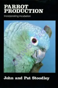 Parrot Production Incorporating Incubation: by John & Pat Stoodley