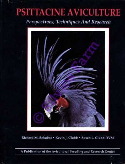 Psittacine Aviculture Perspectives, Techniques & Research: by Richard M. Schudbot & Kevin Clubb & Susan Clubb