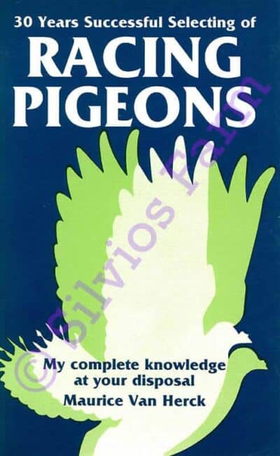 30 Years Successful Selecting of Racing Pigeons: by Maurice Van Herck